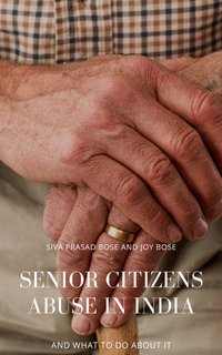Senior Citizens Abuse in India - Siva Prasad Bose - ebook
