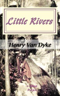 Little Rivers - Henry Van Dyke - ebook