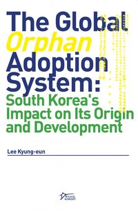 The Global ‘Orphan’ Adoption System - Lee Kyung-eun - ebook