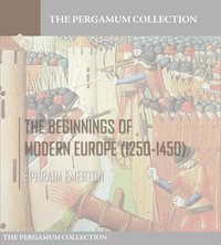 The Beginnings of Modern Europe (1250-1450) - Ephraim Emerton - ebook