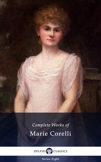 Delphi Complete Works of Marie Corelli (Illustrated) - Marie Corelli - ebook