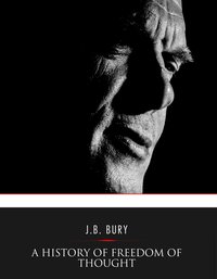 A History of Freedom of Thought - J. B. Bury - ebook