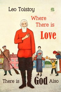 Where There is Love, There is God Also - Leo Tolstoy - ebook