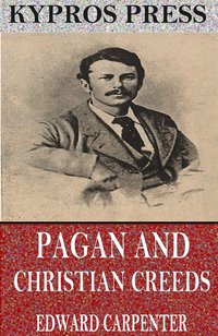 Pagan and Christian Creeds: Their Origin and Meaning - Edward Carpenter - ebook