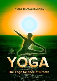 The Yoga Science of Breath - Yogi Ramacharaka - ebook