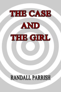 The Case and The Girl - Randall Parrish - ebook