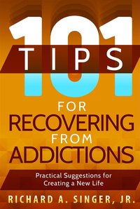 101 Tips for Recovering from Addictions - Richard A. Singer - ebook