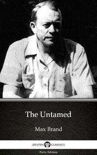 The Untamed by Max Brand - Delphi Classics (Illustrated) - Max Brand - ebook