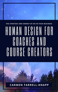 Human Design for Coaches and Course Creators - Carmen Farrell-Knapp - ebook