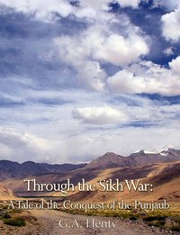 Through the Sikh War: A Tale of the Conquest of the Punjaub - G. A. Henty - ebook