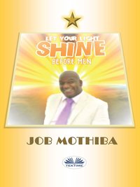 Let Your Light Shine Before Men - Job Mothiba - ebook