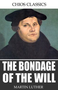 The Bondage of the Will - Martin Luther - ebook