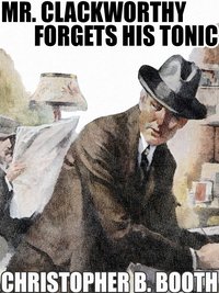 Mr. Clackworthy Forgets His Tonic - Christopher B. Booth - ebook