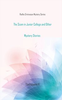 The Scam in Junior College and Other Mystery Stories - Yashaswini K - ebook