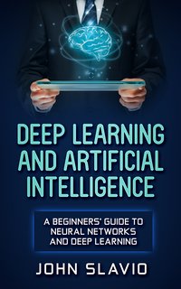 Deep Learning and Artificial Intelligence - John Slavio - ebook