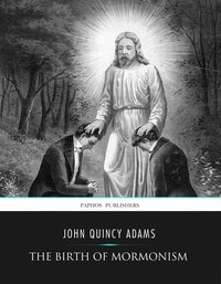 The Birth of Mormonism - John Quincy Adams - ebook