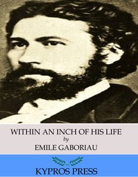 Within an Inch of His Life - Emile Gaboriau - ebook