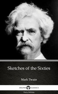 Sketches of the Sixties by Mark Twain (Illustrated) - Mark Twain - ebook