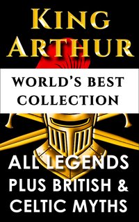 King Arthur and The Knights Of The Round Table – World’s Best Collection - Thomas Malory - ebook