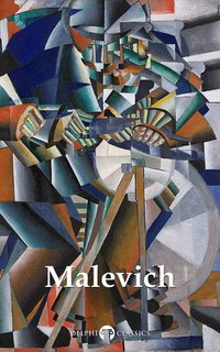 Delphi Complete Works of Kazimir Malevich (Illustrated) - Kazimir Malevich - ebook