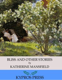 Bliss and Other Stories - Katherine Mansfield - ebook