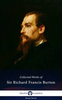 Delphi Collected Works of Sir Richard Francis Burton (Illustrated) - Sir Richard Francis Burton - ebook