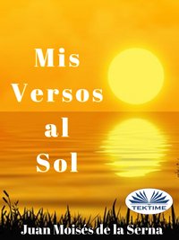 Mis Versos Al Sol - Juan Moisés De La Serna - ebook