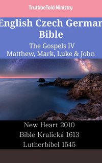 English Czech German Bible - The Gospels IV - Matthew, Mark, Luke & John - TruthBeTold Ministry - ebook