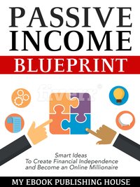 Passive Income Blueprint - My Ebook Publishing House - ebook
