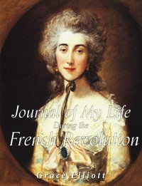 Journal of My Life during the French Revolution - Grace Elliott - ebook