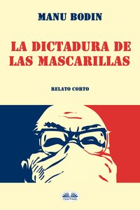 La Dictadura De Las Mascarillas - Manu Bodin - ebook