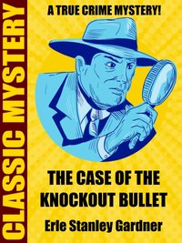 The Case of the Knockout Bullet - Erle Stanley Gardner - ebook