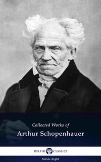 Delphi Collected Works of Arthur Schopenhauer (Illustrated) - Arthur Schopenhauer - ebook