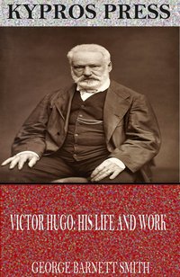 Victor Hugo: His Life and Work - George Barnett Smith - ebook