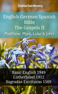 English German Spanish Bible - The Gospels II - Matthew, Mark, Luke & John - TruthBeTold Ministry - ebook
