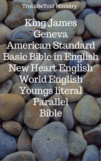 King James - Geneva - American Standard - Basic Bible in English - New Heart English - World English - Youngs literal - Parallel Bible - TruthBeTold Ministry - ebook