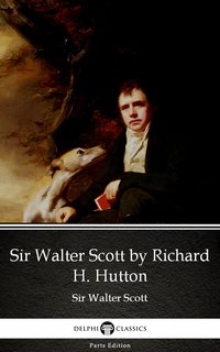 Sir Walter Scott by Richard H. Hutton by Sir Walter Scott (Illustrated) - Sir Walter Scott - ebook