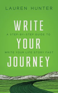 Write Your Journey: A Step-by-Step Guide to Write Your Life Story Fast - Lauren Hunter - ebook
