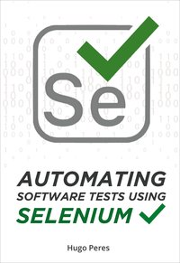 Automating Software Tests Using Selenium - Hugo Peres - ebook