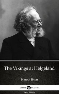 The Vikings at Helgeland by Henrik Ibsen - Delphi Classics (Illustrated) - Henrik Ibsen - ebook