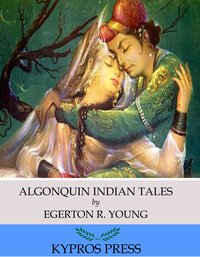 Algonquin Indian Tales - Egerton R. Young - ebook