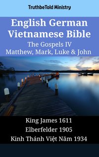 English German Vietnamese Bible - The Gospels IV - Matthew, Mark, Luke & John - TruthBeTold Ministry - ebook
