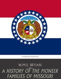 A History of the Pioneer Families of Missouri - W.M.S. Bryan - ebook