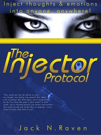The Injector Protocol: How To Inject Your Essence Literally Into Everything! - Jack N. Raven - ebook