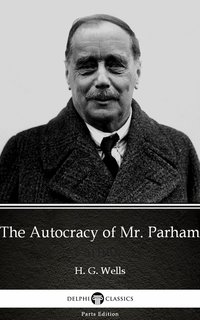The Autocracy of Mr. Parham by H. G. Wells (Illustrated) - H. G. Wells - ebook