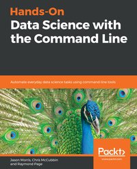 Hands-On Data Science with the Command Line - Jason Morris - ebook