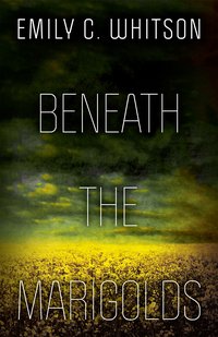 Beneath the Marigolds - Emily C. Whitson - ebook