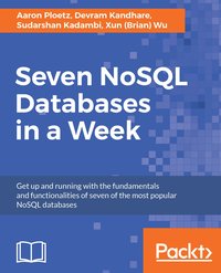 Seven NoSQL Databases in a Week - Xun (Brian) Wu - ebook