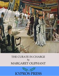 The Curate in Charge - Margaret Oliphant - ebook