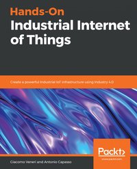 Hands-On Industrial Internet of Things - Giacomo Veneri - ebook